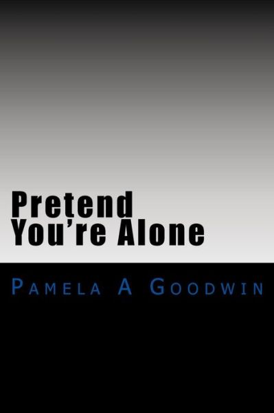 Cover for Pamela a Goodwin · Pretend You're Alone (Paperback Book) (2015)