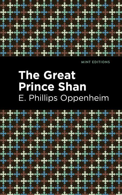 Cover for E. Phillips Oppenheim · The Great Prince Shan - Mint Editions (Paperback Book) (2021)