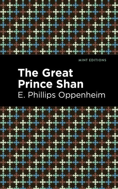 The Great Prince Shan - Mint Editions - E. Phillips Oppenheim - Bøger - Graphic Arts Books - 9781513281223 - 1. juli 2021