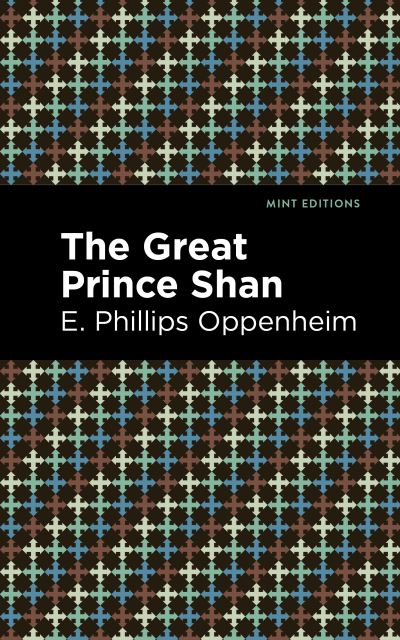 The Great Prince Shan - Mint Editions - E. Phillips Oppenheim - Livres - Graphic Arts Books - 9781513281223 - 1 juillet 2021