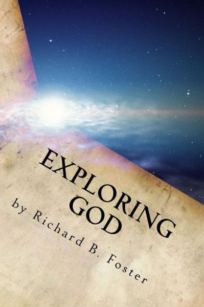Exploring God - Richard B Foster - Books - Createspace Independent Publishing Platf - 9781519630223 - December 2, 2015