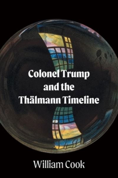 Cover for William Cook · Colonel Trump and the Thalmann Timeline (Paperback Book) (2020)