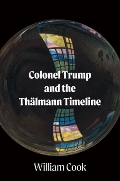 Cover for William Cook · Colonel Trump and the Thalmann Timeline (Pocketbok) (2020)