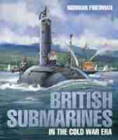 Cover for Norman Friedman · British Submarines: in the Cold War Era (Hardcover Book) (2021)