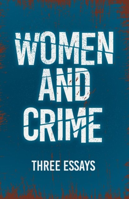 Cover for Women and Crime - Three Essays (Paperback Book) (2021)