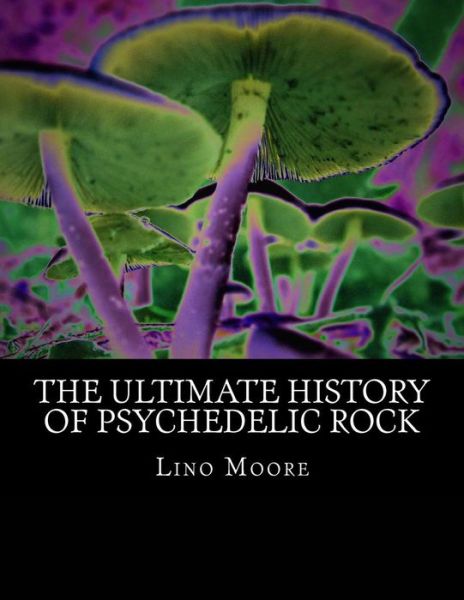 Cover for Lino M Moore · The Ultimate History of Psychedelic Rock (Paperback Book) (2016)