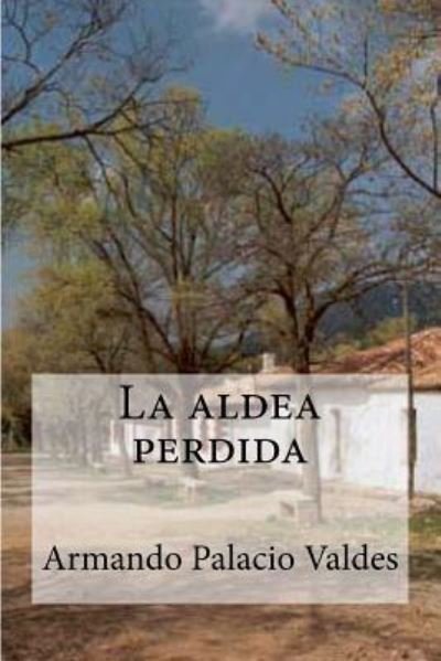 Cover for Armando Palacio Valdes · La aldea perdida (Taschenbuch) (2016)