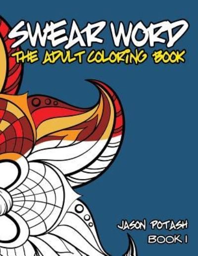 Cover for Jason Potash · Swear Word The Adult Coloring Book - Vol. 1 (Paperback Book) (2016)
