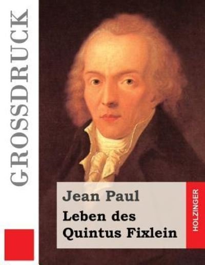 Leben Des Quintus Fixlein (Gro druck) - Jean Paul - Kirjat - Createspace Independent Publishing Platf - 9781537405223 - torstai 1. syyskuuta 2016