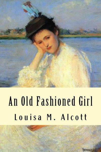 An Old Fashioned Girl - Louisa M Alcott - Boeken - Createspace Independent Publishing Platf - 9781539609223 - 19 oktober 2016