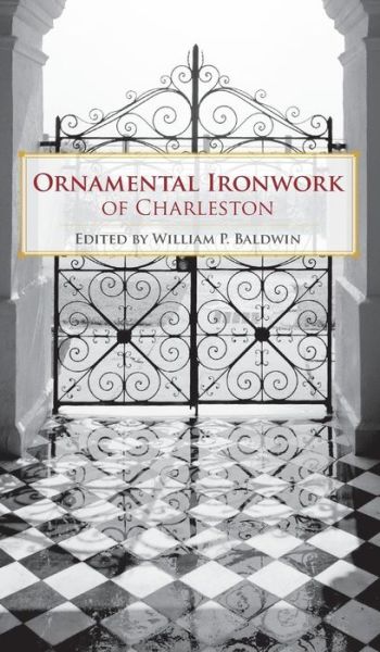 Cover for William P Baldwin · Ornamental Ironwork of Charleston (Hardcover Book) (2007)