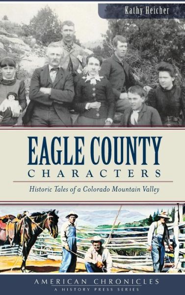 Cover for Kathy Heicher · Eagle County Characters (Hardcover Book) (2013)