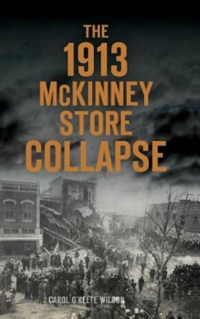 Cover for Carol O'Keefe Wilson · The 1913 McKinney Store Collapse (Hardcover Book) (2018)