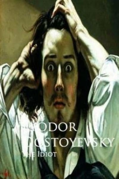 The Idiot - Fyodor Dostoyevsky - Kirjat - Createspace Independent Publishing Platf - 9781540630223 - perjantai 2. joulukuuta 2016