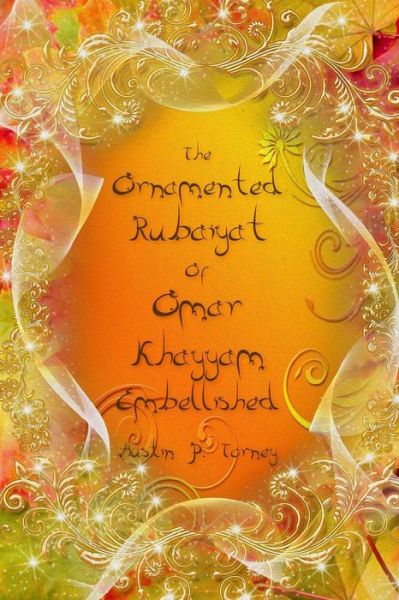 Cover for Austin P Torney · The Ornamented Rubaiyat of Omar Khayyam Embellished (Taschenbuch) (2017)