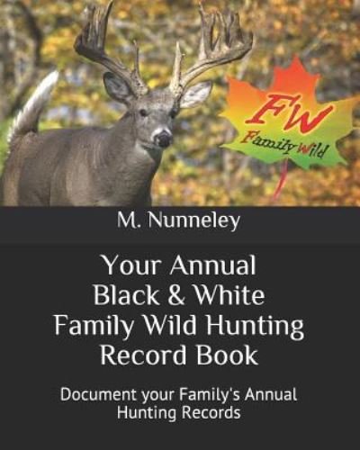 Cover for M W Nunneley · Your Annual Black &amp; White Family Wild Hunting Record Book (Paperback Book) (2019)
