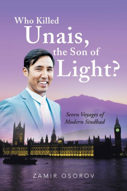 Who Killed Unais, the Son of Light? - Zamir Osorov - Books - Authorhouse UK - 9781546287223 - February 13, 2018