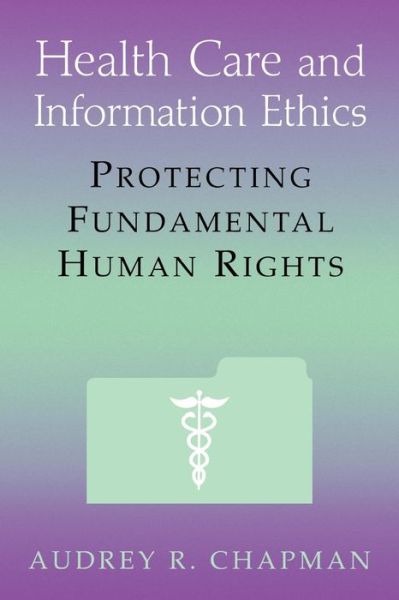 Health Care and Information Ethics: Protecting Fundamental Human Rights - Audrey B Chapman - Livros - Rowman & Littlefield - 9781556129223 - 1 de abril de 1997