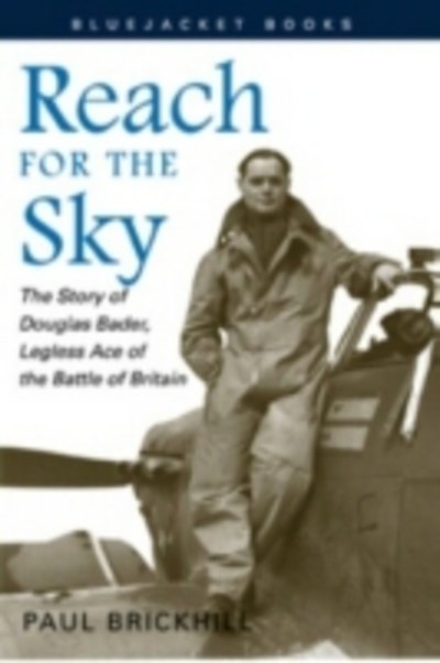 Cover for Paul Brickhill · Reach for the Sky: The Story of Douglas Bader, Legless Ace of the Battle of Britain - Bluejacket Books (Paperback Bog) [Illustrated edition] (2001)
