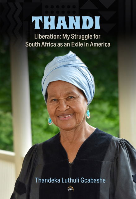 Thandi, Liberation: My Struggle for South Africa as an Exile in America - Thandeka Luthuli Gcabashe - Books - Red Sea Press,U.S. - 9781569028223 - October 3, 2024