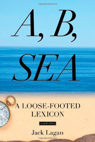 Cover for Jack Lagan · A, B, Sea: A Loose-Footed Lexicon (Paperback Book) [Second edition] (2014)
