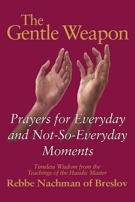Cover for Moshe Mykoff · The Gentle Weapon: Prayers for Everyday and Not-Do-Everyday Moments Timeless Wisdom from the Teachings of the Hasidic Master Rebbe Nachman of Breslov (Pocketbok) (2000)