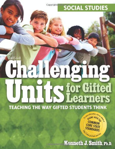 Cover for Kenneth J. Smith · Challenging Units for Gifted Learners: Teaching the Way Gifted Students Think (Social Studies, Grades 6-8) (Paperback Book) (2010)