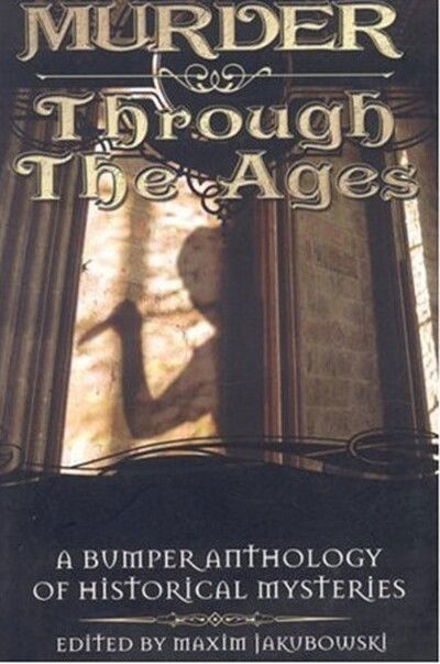 Murder Through the Ages: A Bumper Anthology of Historical Mysteries - Maxim Jakubowski - Books - ibooks - 9781596873223 - May 23, 2011