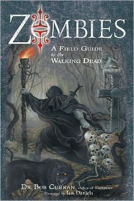 Zombies: A Field Guide to the Walking Dead - Bob Curran - Books - Red Wheel/Weiser - 9781601630223 - October 31, 2008