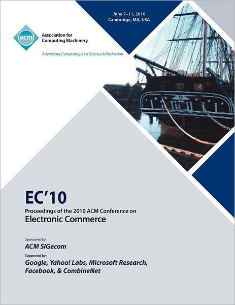 EC10 Proceedings of the 2010 ACM Conference on Electronic Commerce - Ec 10 Conference Committee - Bøger - ACM - 9781605588223 - 6. september 2011