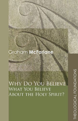 Cover for Graham Mcfarlane · Why Do You Believe What You Believe About the Holy Spirit?: (Theological Foundations) (Paperback Book) (2009)