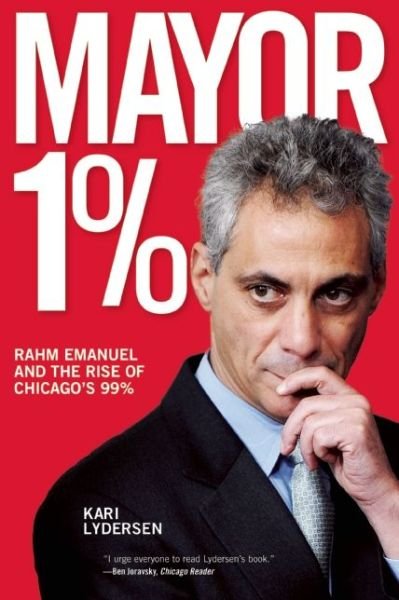 Cover for Kari Lydersen · Mayor 1%: Rahm Emanuel and the War Against Chicago's 99% (Taschenbuch) (2013)
