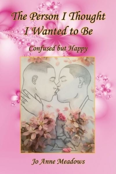 The Person I Thought I Wanted to Be - Confused but Happy - Jo Anne Meadows - Books - E-Booktime, LLC - 9781608628223 - December 3, 2021