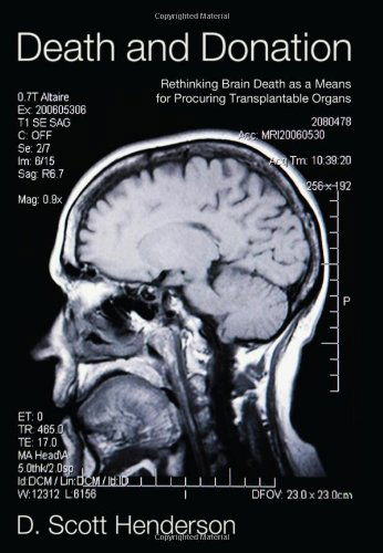 Cover for D. Scott Henderson · Death and Donation: Rethinking Brain Death As a Means for Procuring Transplantable Organs (Paperback Book) (2011)