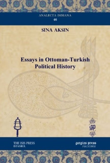 Cover for Sina Aksin · Essays in Ottoman-Turkish Political History - Analecta Isisiana: Ottoman and Turkish Studies (Hardcover Book) (2011)