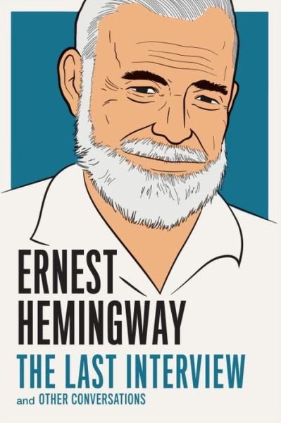 Cover for Ernest Hemingway · Ernest Hemingway: The Last Interview: And Other Conversations (Paperback Book) (2015)