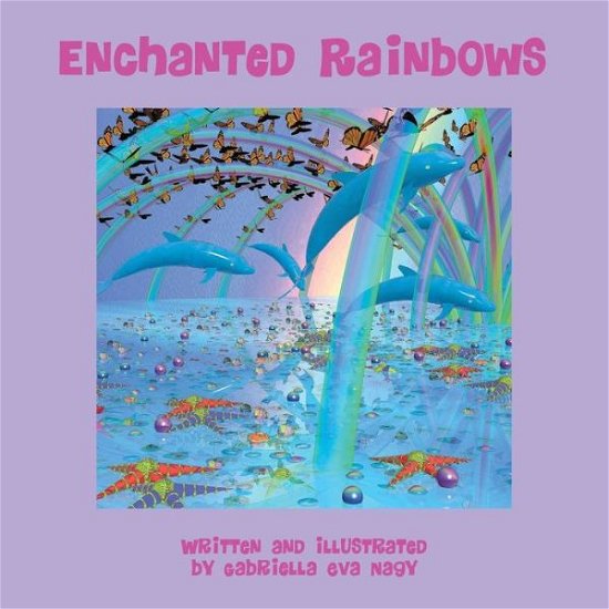 Cover for Gabriella Eva Nagy · Enchanted Rainbows (Paperback Book) (2019)