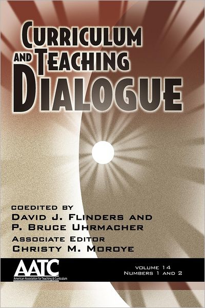 Cover for David J Flinders · Curriculum and Teaching Dialogue Volume 14, Numbers 1 &amp; 2 (Paperback Book) (2012)