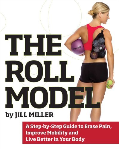 Cover for Jill Miller · The Roll Model: A Step-by-Step Guide to Erase Pain, Improve Mobility, and Live Better in Your Body (Pocketbok) (2014)