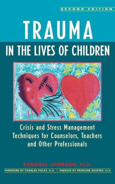 Cover for Kendall Johnson · Trauma in the Lives of Children: Crisis and Stress Management Techniques for Counselors, Teachers, and Other Professionals (Gebundenes Buch) (2002)
