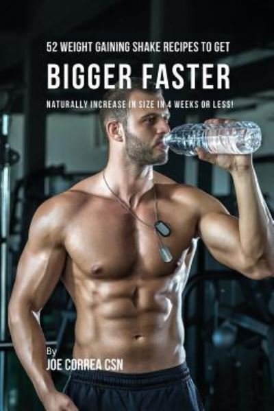 Joe Correa · 52 Weight Gaining Shake Recipes to Get Bigger Faster (Paperback Book) (2017)