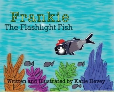 Cover for Katie Hevey · Frankie the Flashlight Fish (Hardcover Book) (2022)