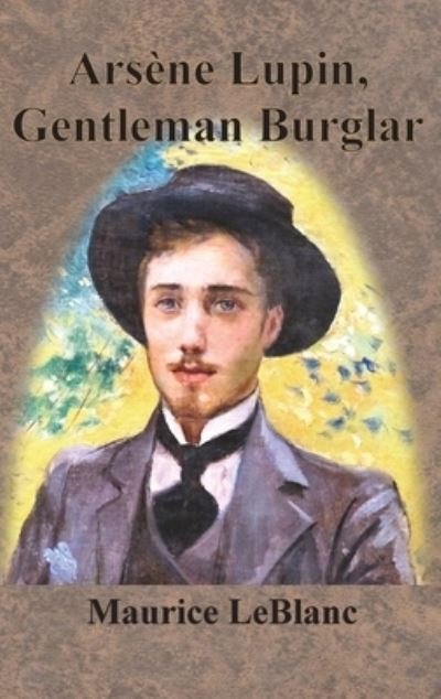 Cover for Maurice LeBlanc · Arsene Lupin, Gentleman Burglar (Hardcover Book) (1907)