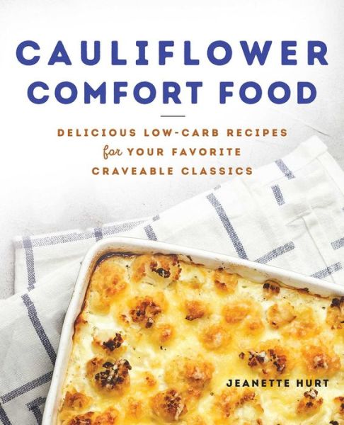 Cover for Jeanette Hurt · Cauliflower Comfort Food: Delicious Low-Carb Recipes for Your Favorite Craveable Clasics (Paperback Book) (2020)