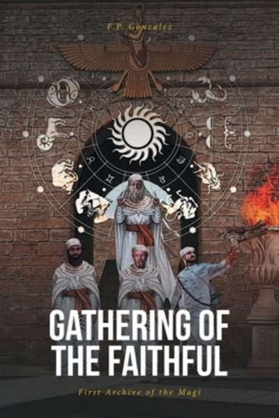 Gathering of the Faithful - F P Gonzalez - Livres - Covenant Books - 9781646701223 - 27 janvier 2020