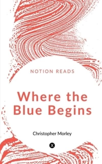 Cover for Christopher Morley · Where the Blue Begins (Book) (2019)