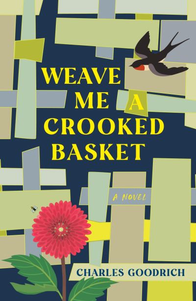 Cover for Charles Goodrich · Weave Me a Crooked Basket: A Novel (Paperback Book) (2023)