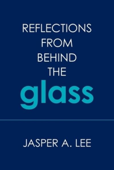 Cover for Jasper A Lee · Reflections from Behind the Glass (Paperback Book) (2020)