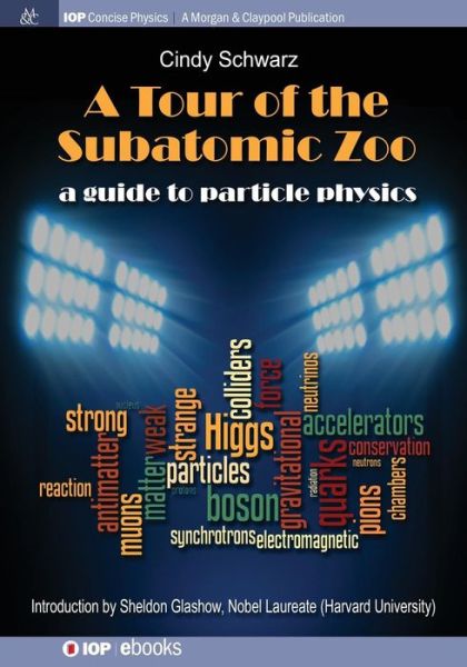A Tour of the Subatomic Zoo: A Guide to Particle Physics - IOP Concise Physics - Cindy Schwarz - Books - Morgan & Claypool Publishers - 9781681744223 - January 30, 2017