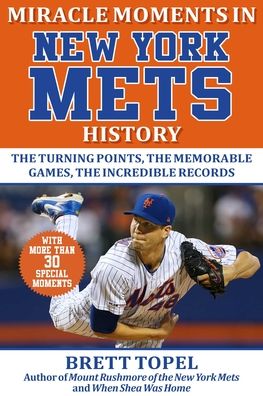 Cover for Brett Topel · Miracle Moments in New York Mets History: The Turning Points, the Memorable Games, the Incredible Records - Miracle Moments (Hardcover Book) (2021)